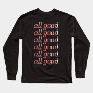 all good Long Sleeve T-Shirt